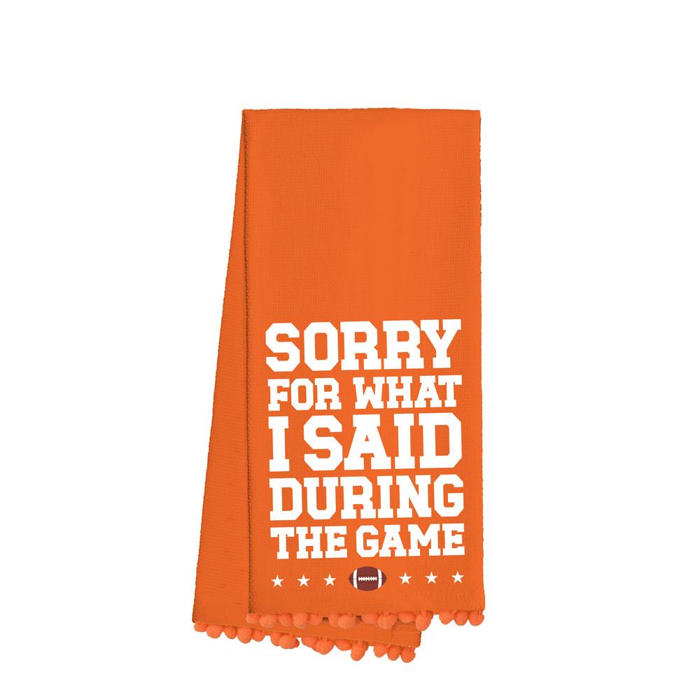 Sorry For What I Said During The Game Orange Tea Towel